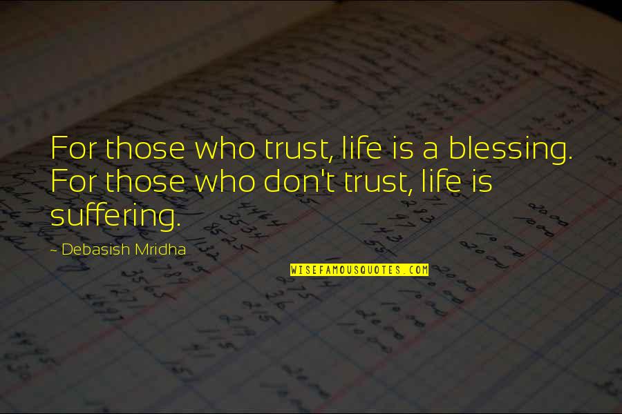 Lollis Bar Quotes By Debasish Mridha: For those who trust, life is a blessing.