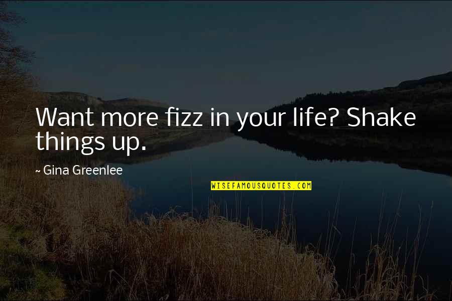 Lolloping Quotes By Gina Greenlee: Want more fizz in your life? Shake things