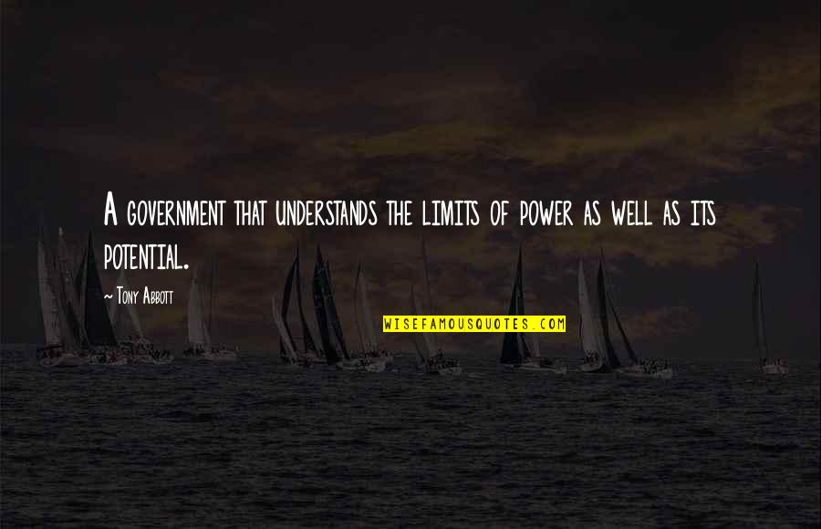 Lollowes Quotes By Tony Abbott: A government that understands the limits of power