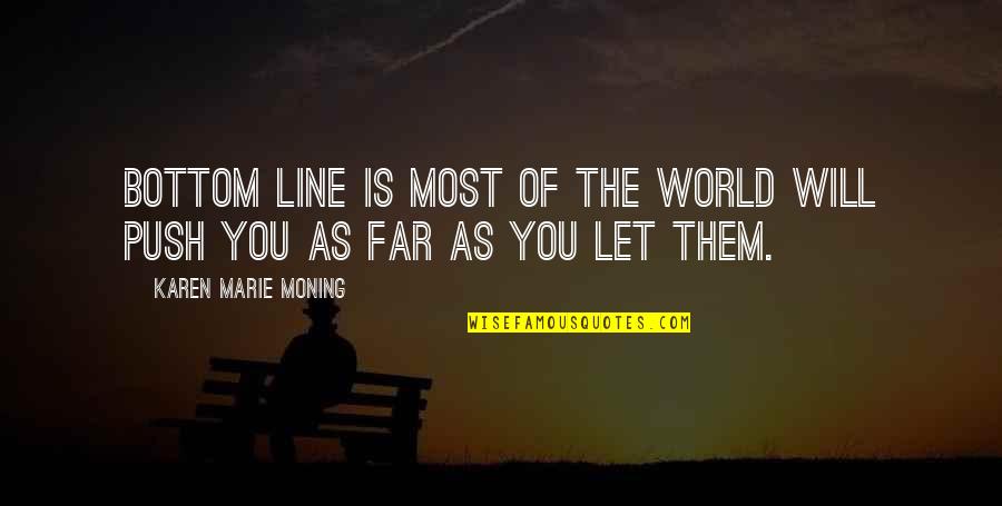 Lolls Quotes By Karen Marie Moning: Bottom line is most of the world will