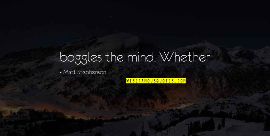 Lolls Quotes By Matt Stephenson: boggles the mind. Whether