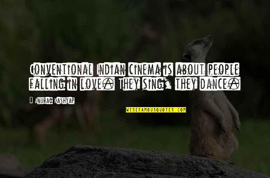 Lolls Synonyms Quotes By Anurag Kashyap: Conventional Indian cinema is about people falling in
