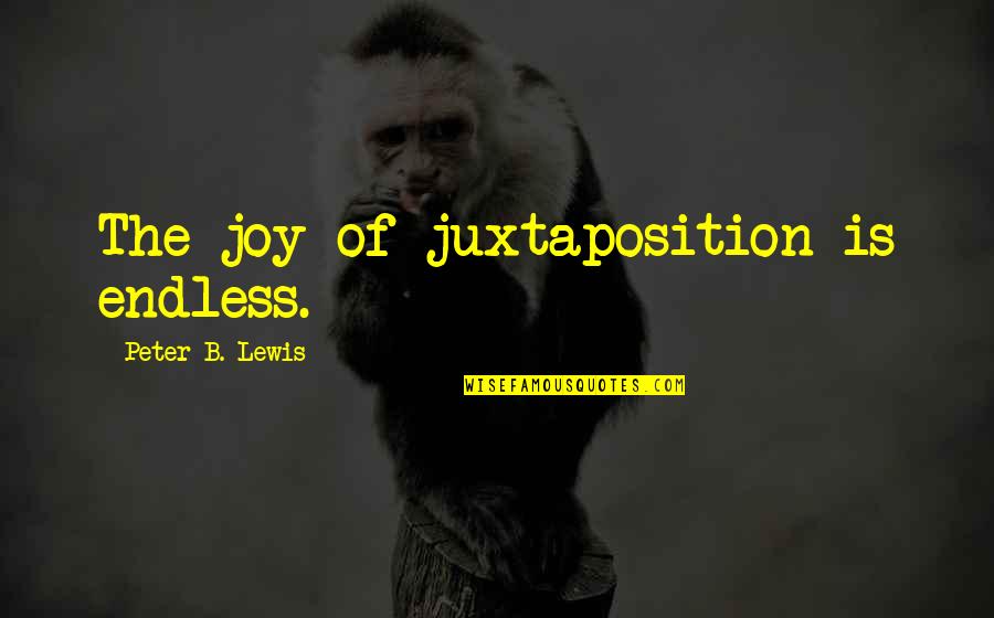 Lollu Sabha Jeeva Quotes By Peter B. Lewis: The joy of juxtaposition is endless. Lollu Sabha Jeeva Quotes By Peter B. Lewis: The joy of juxtaposition is endless.