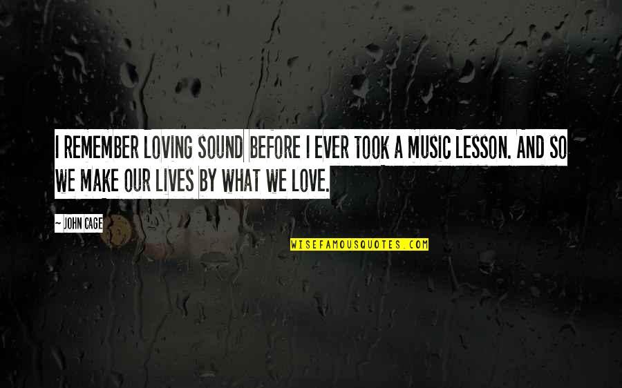 Lollup Quotes By John Cage: I remember loving sound before I ever took