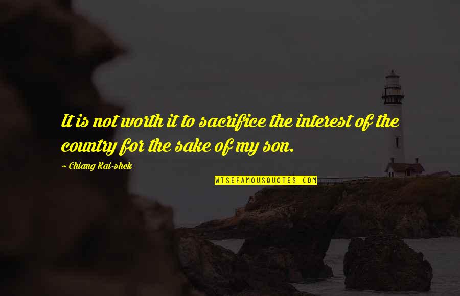 Lollupa Quotes By Chiang Kai-shek: It is not worth it to sacrifice the