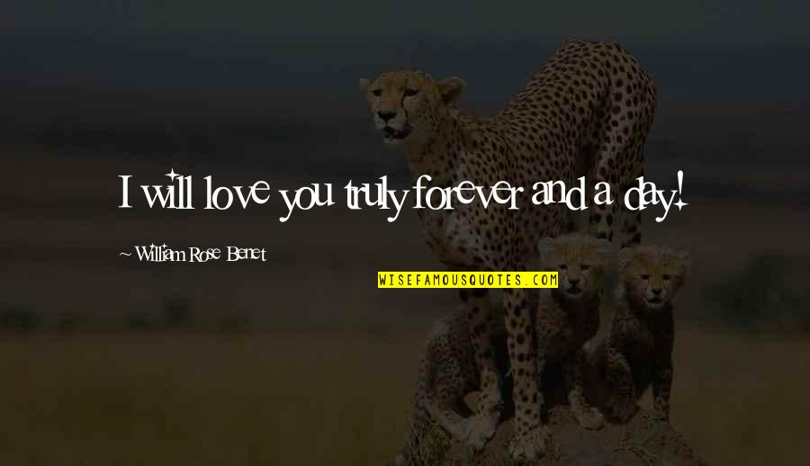 Lolly Poopdeck Quotes By William Rose Benet: I will love you truly forever and a