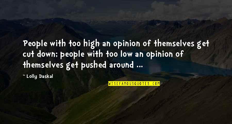 Lolly Quotes By Lolly Daskal: People with too high an opinion of themselves Lolly Quotes By Lolly Daskal: People with too high an opinion of themselves