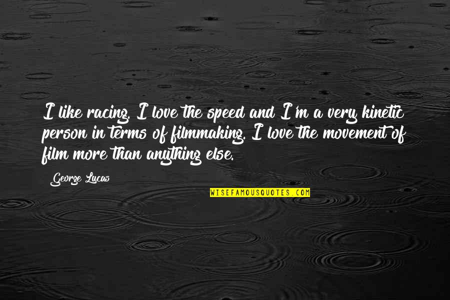 Lollye On The Beach Quotes By George Lucas: I like racing. I love the speed and Lollye On The Beach Quotes By George Lucas: I like racing. I love the speed and