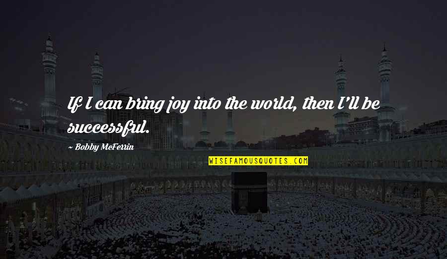 Lolo And Apo Quotes By Bobby McFerrin: If I can bring joy into the world, Lolo And Apo Quotes By Bobby McFerrin: If I can bring joy into the world,