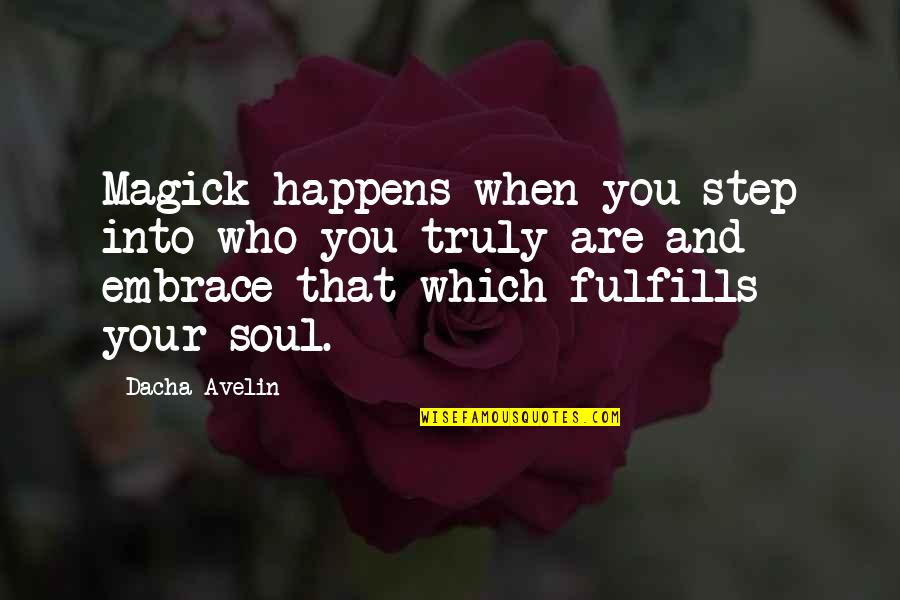Lolo And Apo Quotes By Dacha Avelin: Magick happens when you step into who you Lolo And Apo Quotes By Dacha Avelin: Magick happens when you step into who you