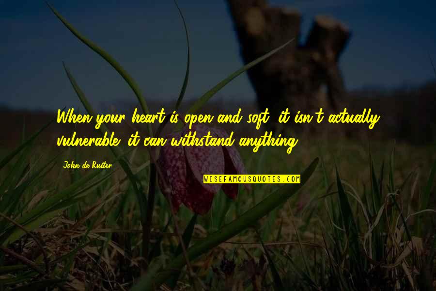 Lolo And Apo Quotes By John De Ruiter: When your heart is open and soft, it Lolo And Apo Quotes By John De Ruiter: When your heart is open and soft, it