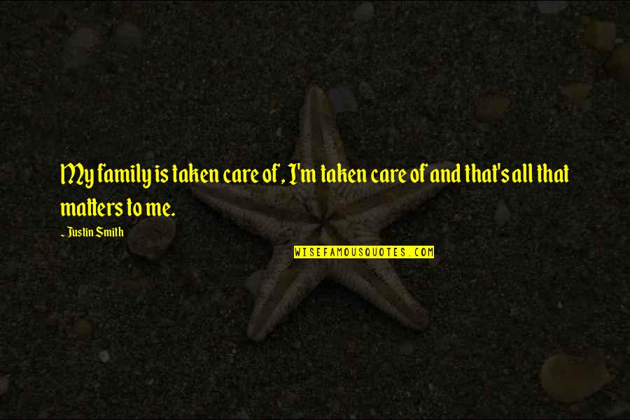 Lolo And Apo Quotes By Justin Smith: My family is taken care of, I'm taken