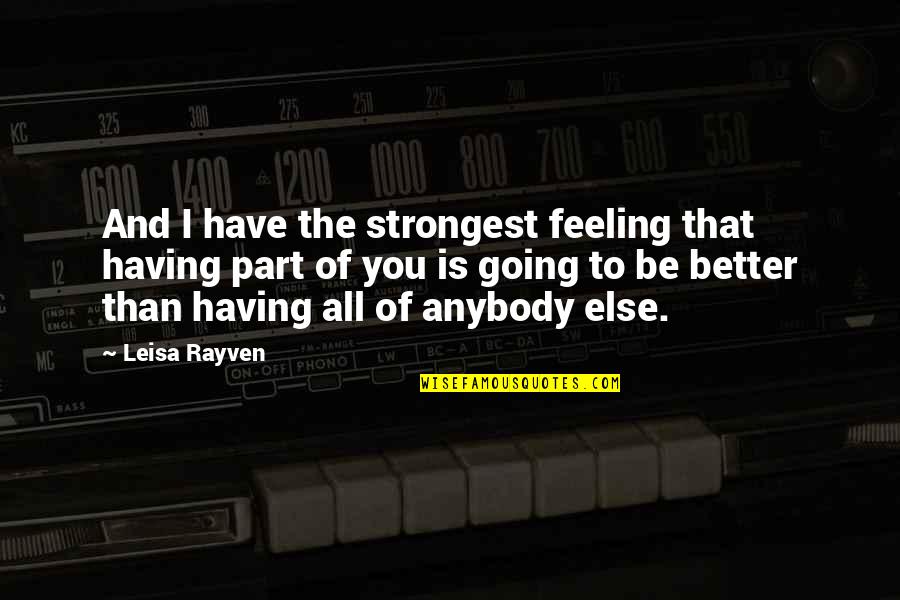 Lolo And Apo Quotes By Leisa Rayven: And I have the strongest feeling that having Lolo And Apo Quotes By Leisa Rayven: And I have the strongest feeling that having