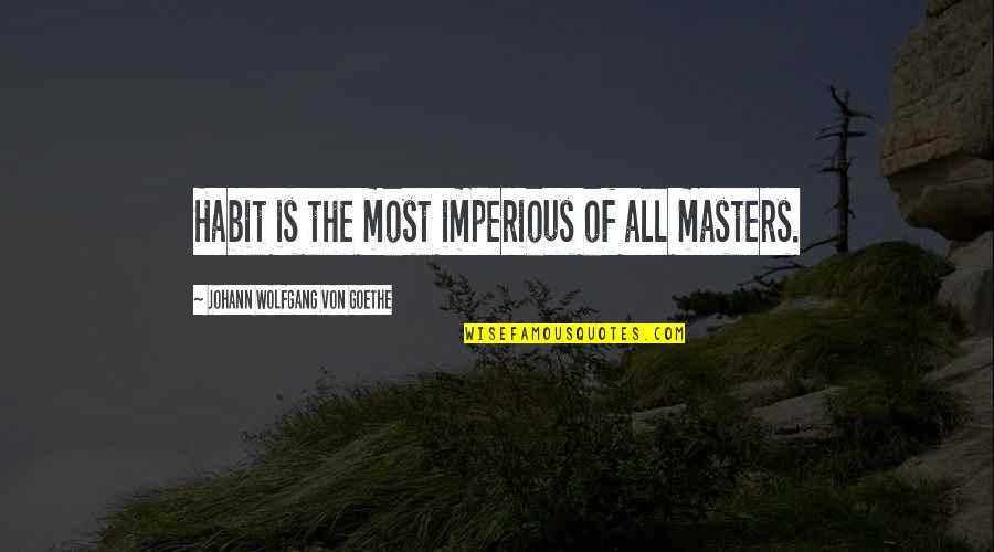 Lolo Jones Inspirational Quotes By Johann Wolfgang Von Goethe: Habit is the most imperious of all masters.