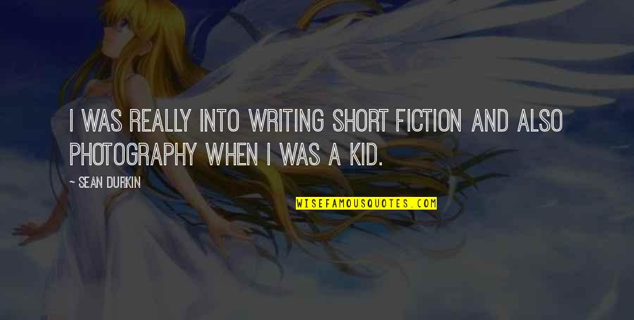 Lolololololololololololololol Quotes By Sean Durkin: I was really into writing short fiction and