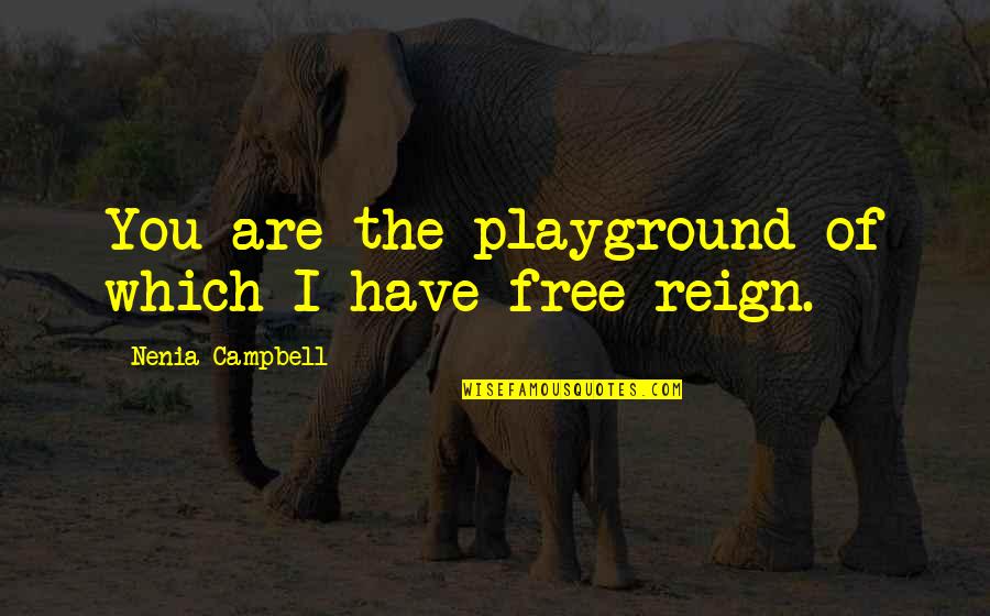 Lolskillscore Quotes By Nenia Campbell: You are the playground of which I have