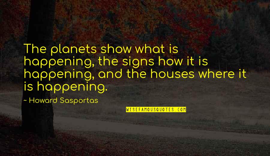 Lolzzzzzzzzzzzz Quotes By Howard Sasportas: The planets show what is happening, the signs