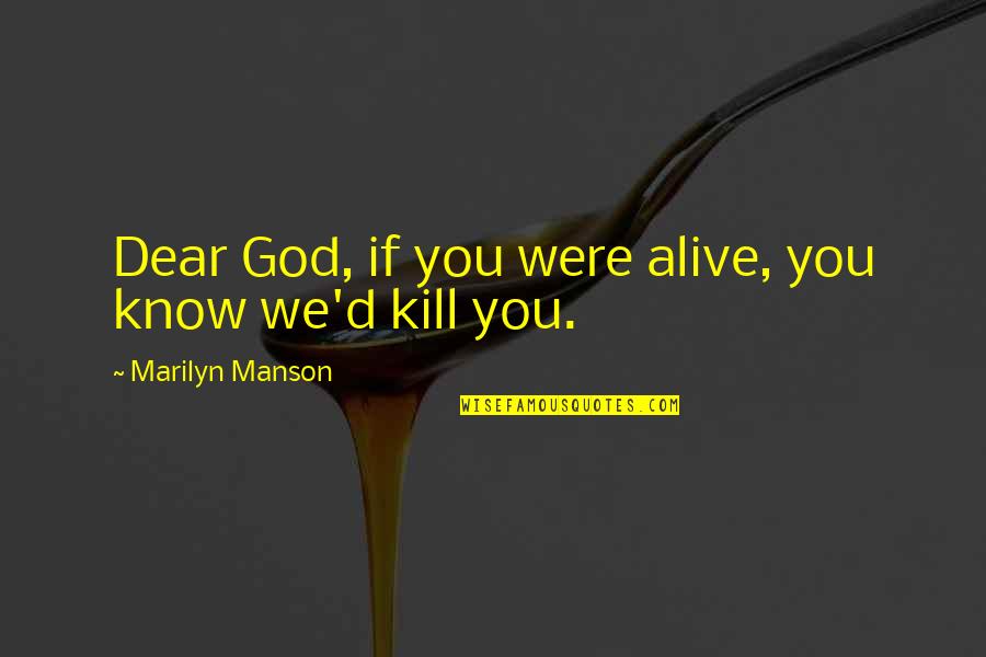 Lomakina Quotes By Marilyn Manson: Dear God, if you were alive, you know
