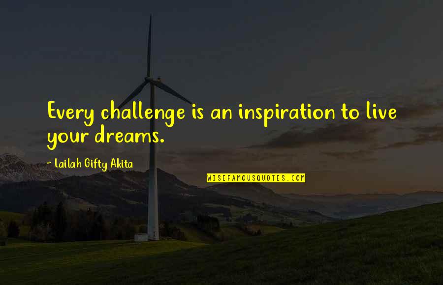 Lomand Quotes By Lailah Gifty Akita: Every challenge is an inspiration to live your