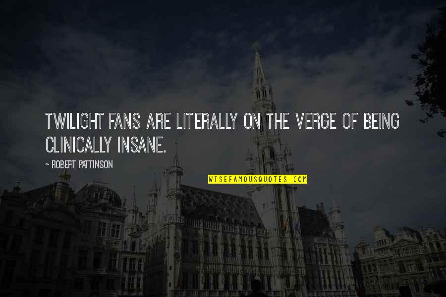 Lomand Quotes By Robert Pattinson: Twilight fans are literally on the verge of