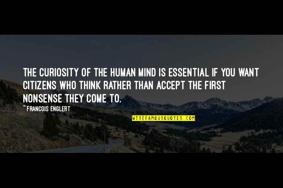 Lomandra Quotes By Francois Englert: The curiosity of the human mind is essential Lomandra Quotes By Francois Englert: The curiosity of the human mind is essential