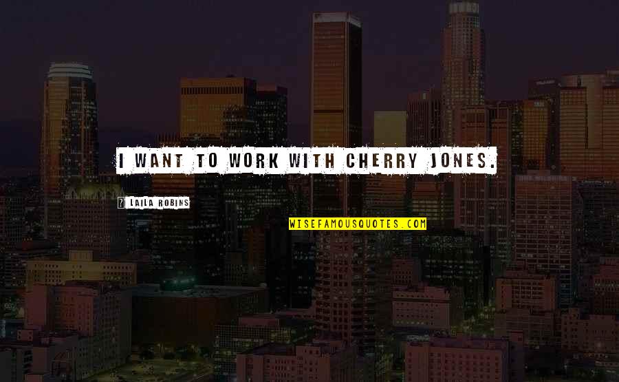 Lomanno Obituary Quotes By Laila Robins: I want to work with Cherry Jones. Lomanno Obituary Quotes By Laila Robins: I want to work with Cherry Jones.