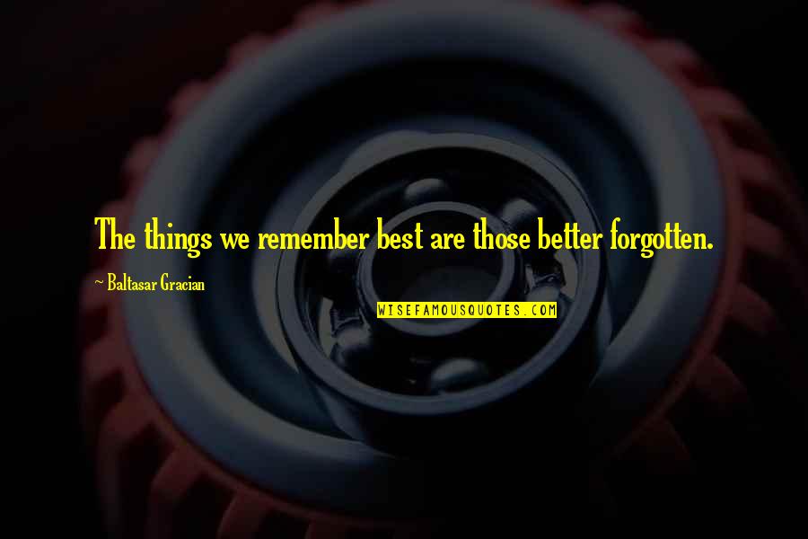 Lomanto Meyer Quotes By Baltasar Gracian: The things we remember best are those better