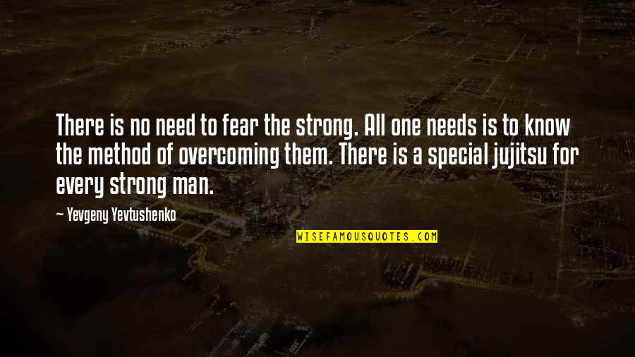 Lomas De Cocoyoc Quotes By Yevgeny Yevtushenko: There is no need to fear the strong.