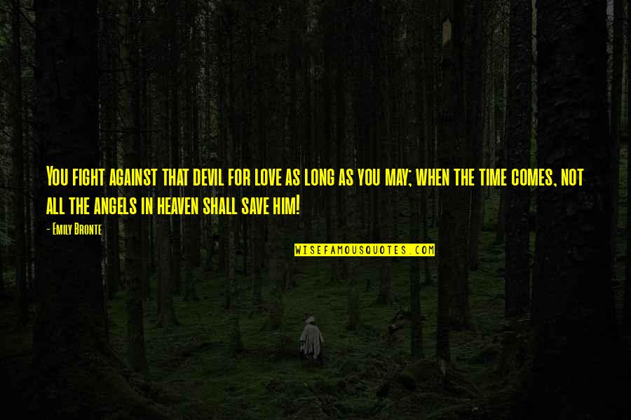 Lomas Travel Quotes By Emily Bronte: You fight against that devil for love as