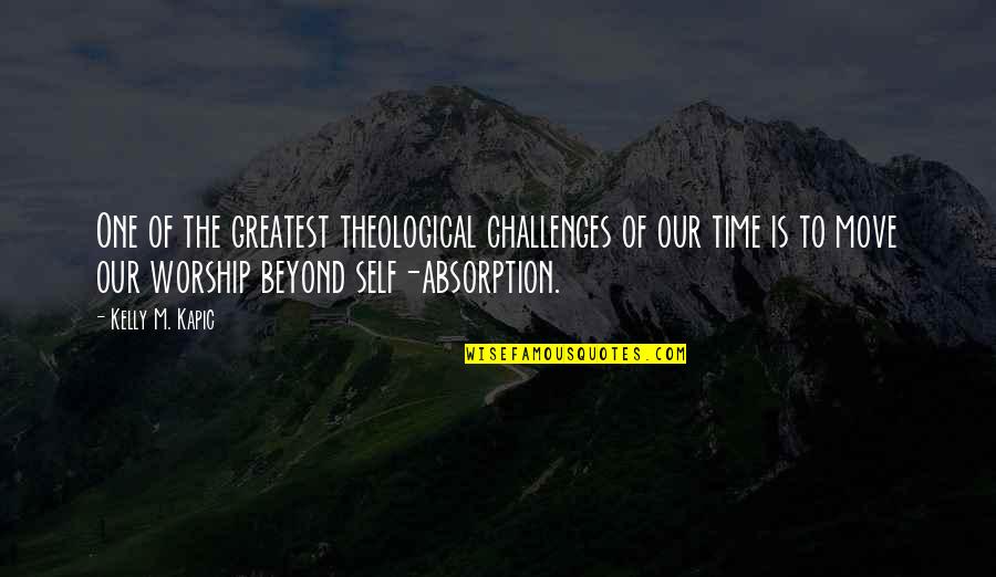 Lomas Travel Quotes By Kelly M. Kapic: One of the greatest theological challenges of our