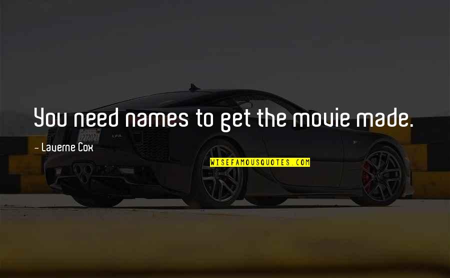 Lomas Travel Quotes By Laverne Cox: You need names to get the movie made.