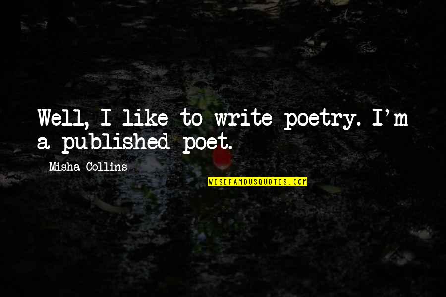 Lomas Travel Quotes By Misha Collins: Well, I like to write poetry. I'm a