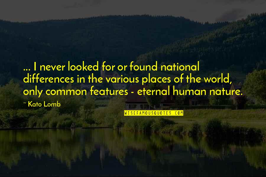 Lomb Quotes By Kato Lomb: ... I never looked for or found national Lomb Quotes By Kato Lomb: ... I never looked for or found national