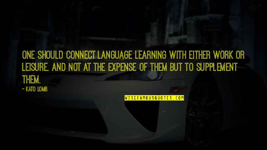 Lomb Quotes By Kato Lomb: One should connect language learning with either work Lomb Quotes By Kato Lomb: One should connect language learning with either work