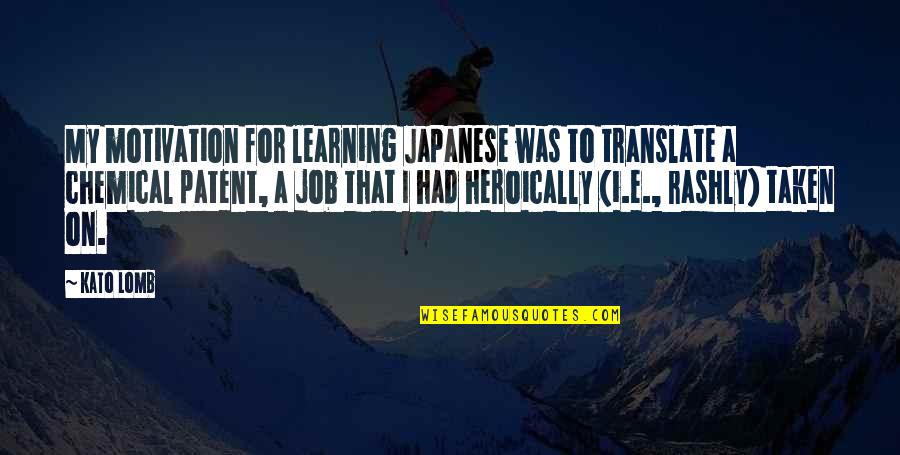 Lomb Quotes By Kato Lomb: My motivation for learning Japanese was to translate Lomb Quotes By Kato Lomb: My motivation for learning Japanese was to translate