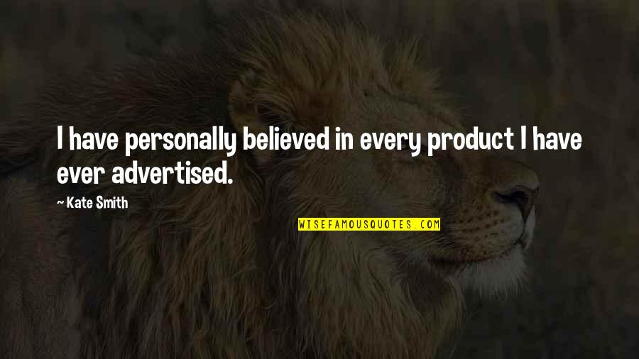 Lomba Cipta Quotes By Kate Smith: I have personally believed in every product I