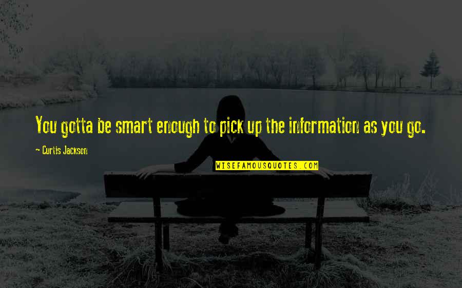 Lomba Quotes By Curtis Jackson: You gotta be smart enough to pick up