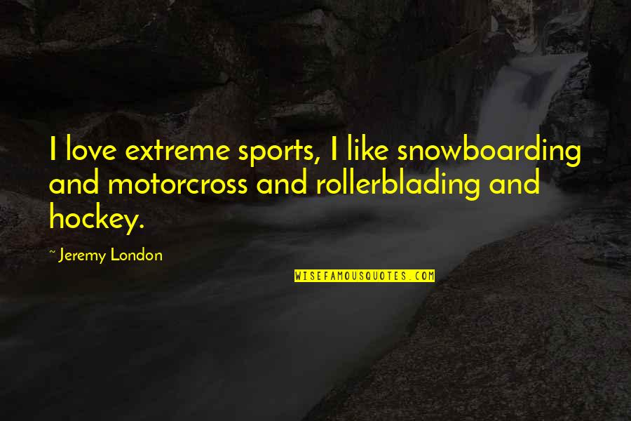 Lombardi Time Quotes By Jeremy London: I love extreme sports, I like snowboarding and