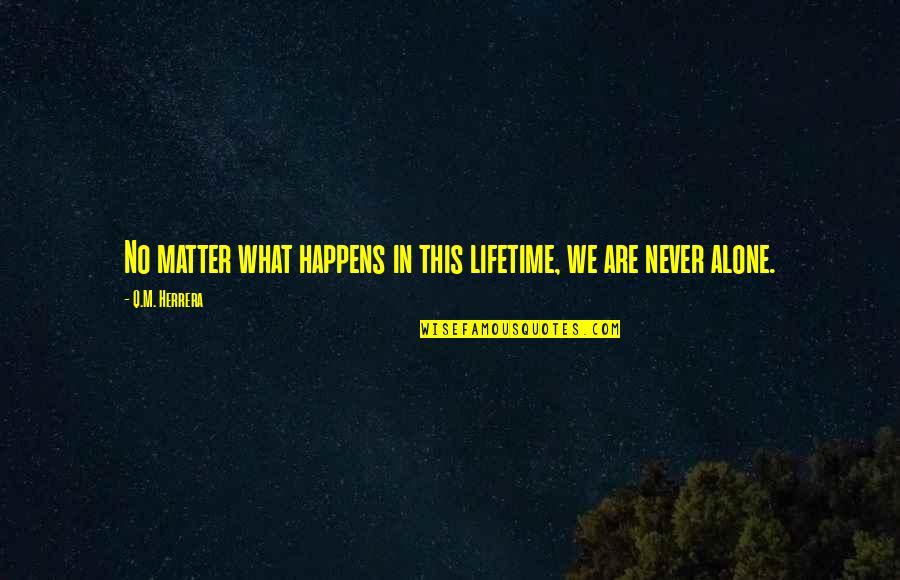 Lombardini 6ld Quotes By Q.M. Herrera: No matter what happens in this lifetime, we Lombardini 6ld Quotes By Q.M. Herrera: No matter what happens in this lifetime, we