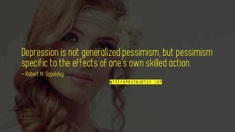 Lombardos Deli Quotes By Robert M. Sapolsky: Depression is not generalized pessimism, but pessimism specific