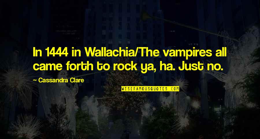 Lombardos Pizza Quotes By Cassandra Clare: In 1444 in Wallachia/The vampires all came forth