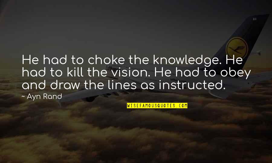 Lombardozzi Construction Quotes By Ayn Rand: He had to choke the knowledge. He had