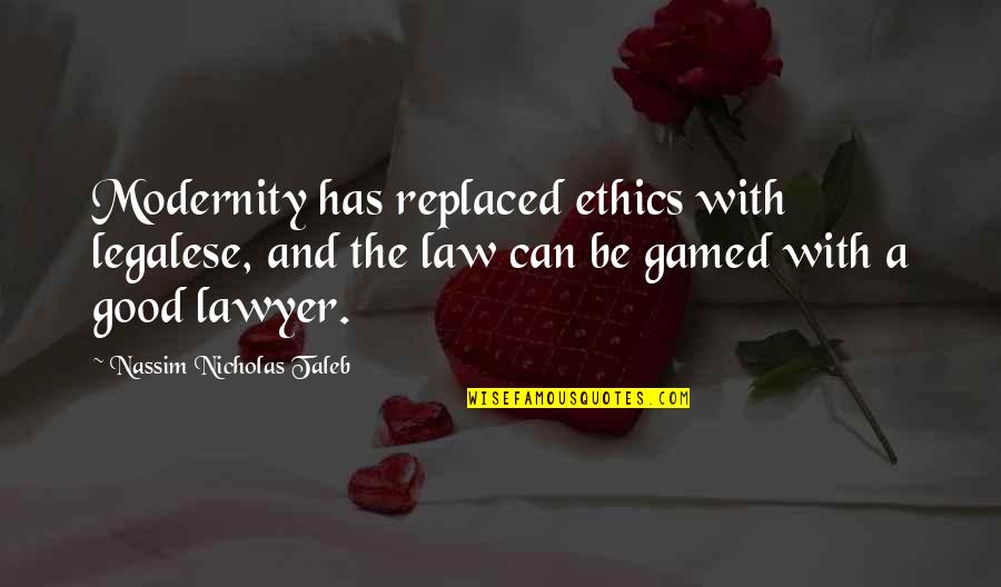 Lombardozzi Interiors Quotes By Nassim Nicholas Taleb: Modernity has replaced ethics with legalese, and the Lombardozzi Interiors Quotes By Nassim Nicholas Taleb: Modernity has replaced ethics with legalese, and the