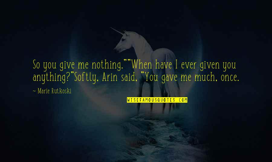 Lombardy Quotes By Marie Rutkoski: So you give me nothing.""When have I ever Lombardy Quotes By Marie Rutkoski: So you give me nothing.""When have I ever