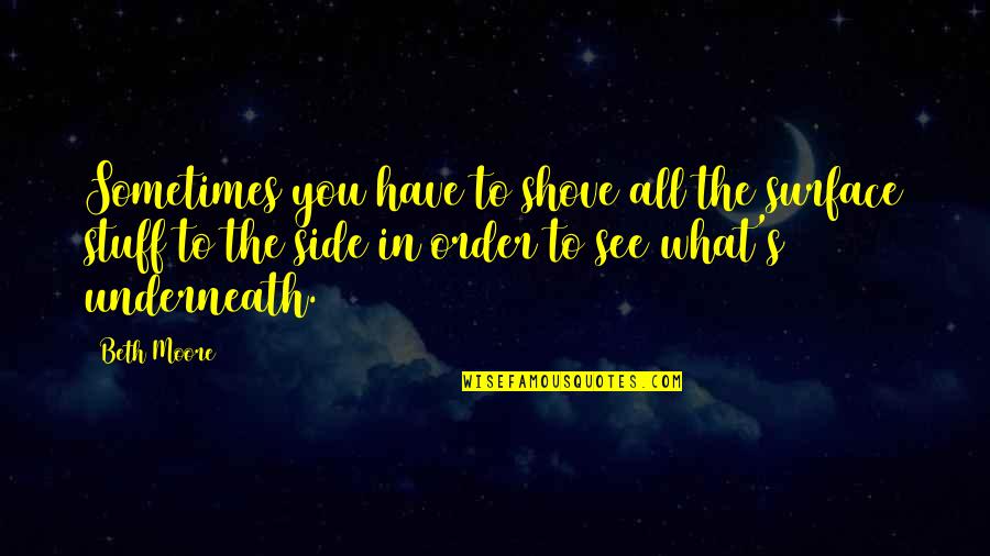 Lomberg And Del Quotes By Beth Moore: Sometimes you have to shove all the surface Lomberg And Del Quotes By Beth Moore: Sometimes you have to shove all the surface