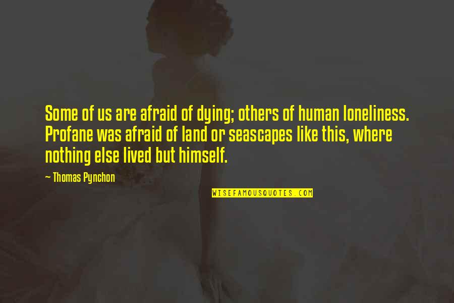 Lomberg And Del Quotes By Thomas Pynchon: Some of us are afraid of dying; others Lomberg And Del Quotes By Thomas Pynchon: Some of us are afraid of dying; others