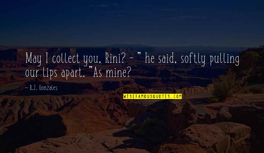 Lombino Quotes By R.J. Gonzales: May I collect you, Rini? - " he