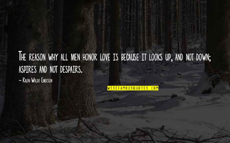 Lomborg Climate Quotes By Ralph Waldo Emerson: The reason why all men honor love is Lomborg Climate Quotes By Ralph Waldo Emerson: The reason why all men honor love is