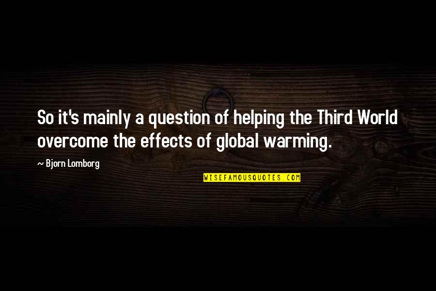Lomborg Quotes By Bjorn Lomborg: So it's mainly a question of helping the