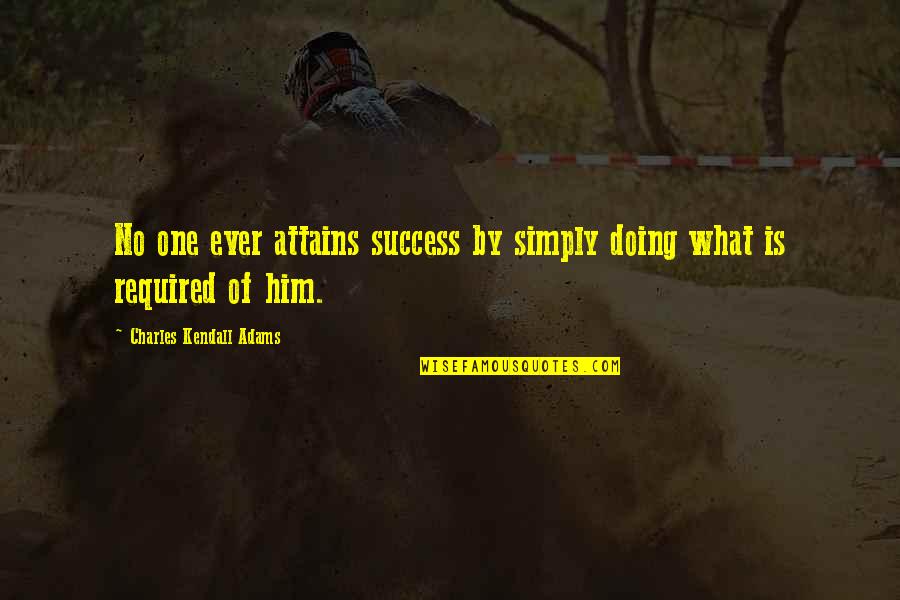 Lomborg Quotes By Charles Kendall Adams: No one ever attains success by simply doing Lomborg Quotes By Charles Kendall Adams: No one ever attains success by simply doing